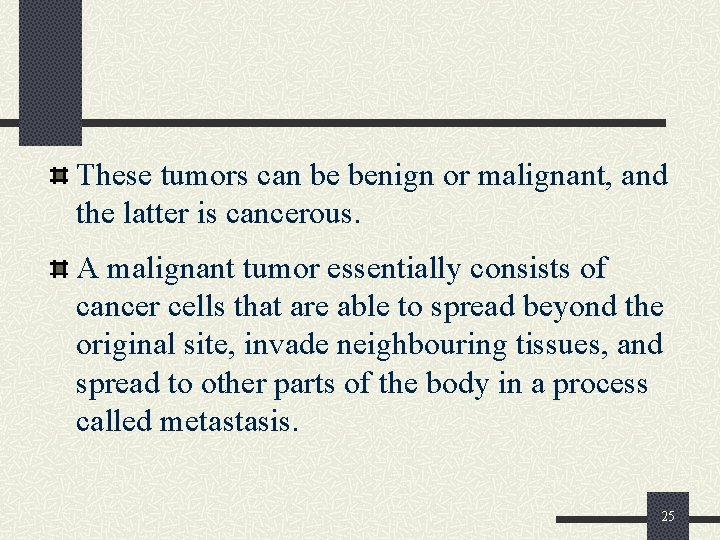 These tumors can be benign or malignant, and the latter is cancerous. A malignant