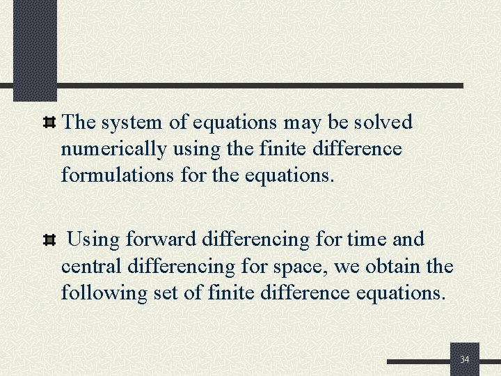 The system of equations may be solved numerically using the finite difference formulations for