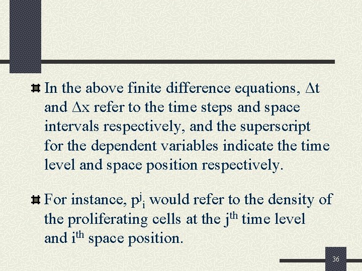 In the above finite difference equations, Δt and Δx refer to the time steps