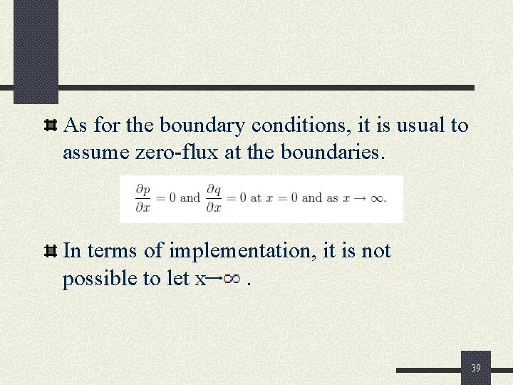 As for the boundary conditions, it is usual to assume zero-flux at the boundaries.