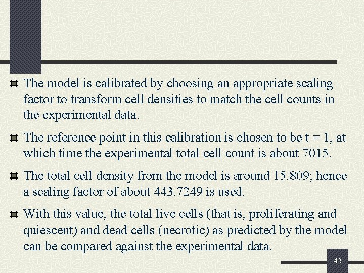 The model is calibrated by choosing an appropriate scaling factor to transform cell densities