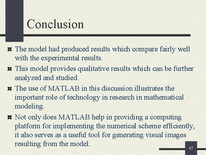 Conclusion The model had produced results which compare fairly well with the experimental results.