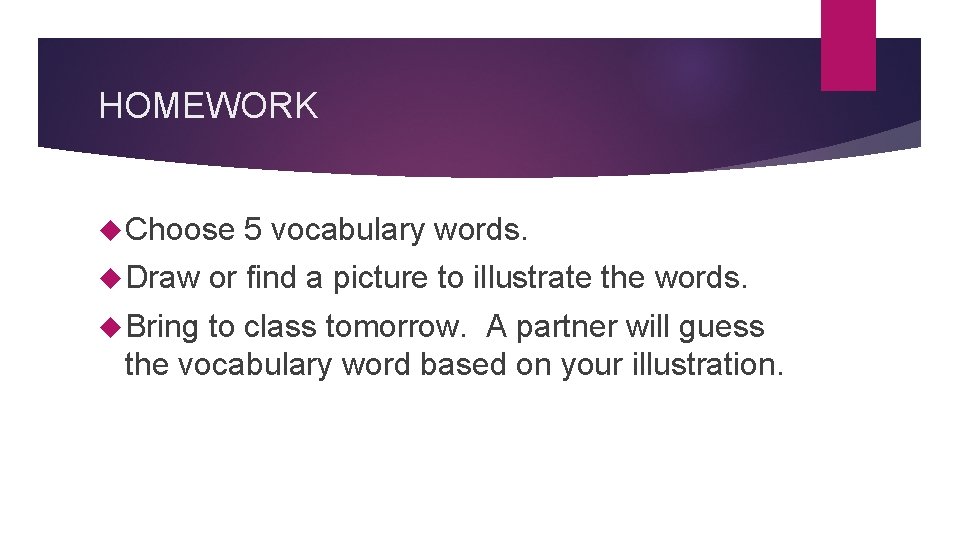 HOMEWORK Choose Draw Bring 5 vocabulary words. or find a picture to illustrate the