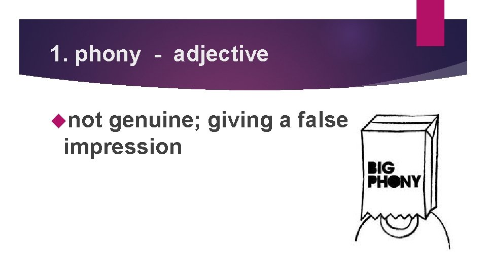 1. phony - adjective not genuine; giving a false impression 