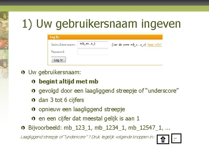 1) Uw gebruikersnaam ingeven mb_xx…x_1 Uw gebruikersnaam: begint altijd met mb gevolgd door een