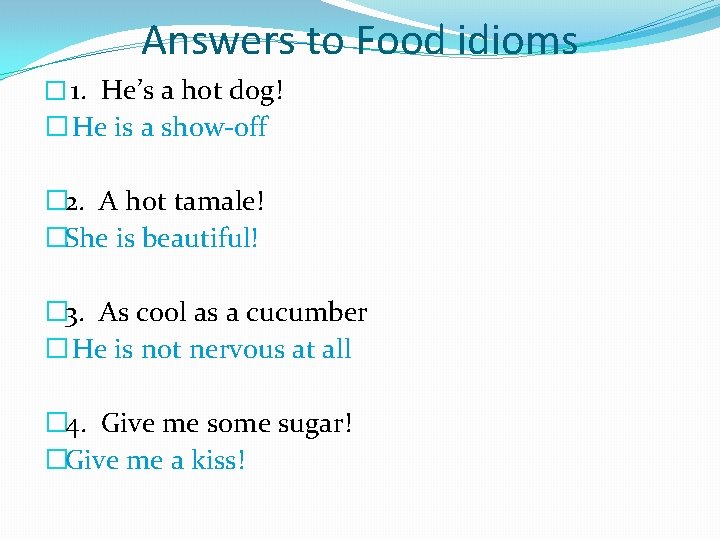 Answers to Food idioms � 1. He’s a hot dog! � He is a