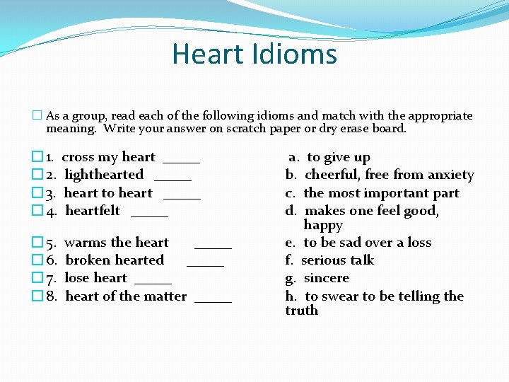 Heart Idioms � As a group, read each of the following idioms and match