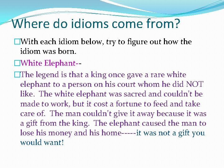 Where do idioms come from? �With each idiom below, try to figure out how