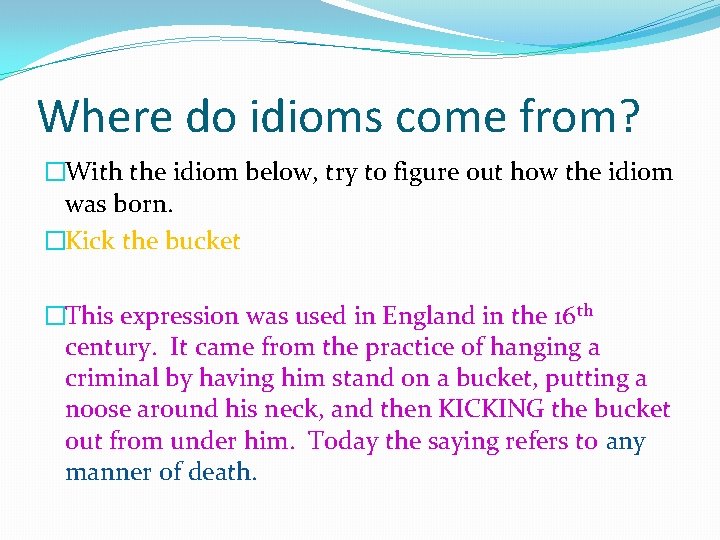 Where do idioms come from? �With the idiom below, try to figure out how