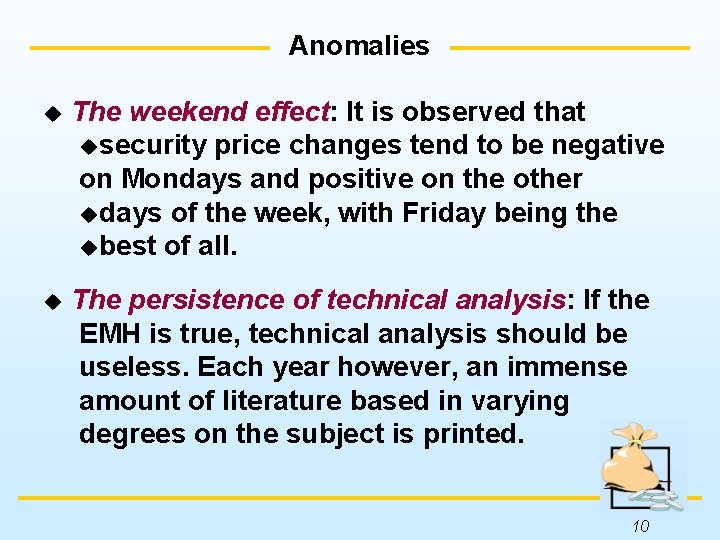 Anomalies u The weekend effect: It is observed that usecurity price changes tend to