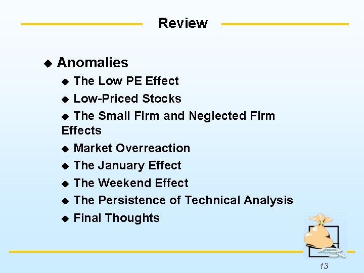 Review u Anomalies The Low PE Effect u Low-Priced Stocks u The Small Firm