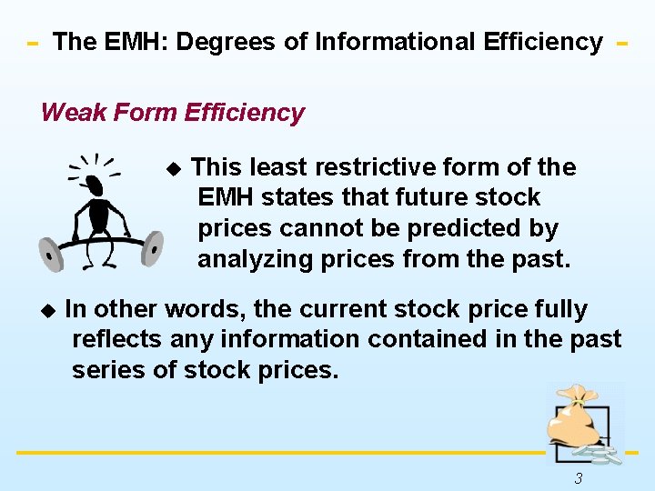 The EMH: Degrees of Informational Efficiency Weak Form Efficiency u u This least restrictive