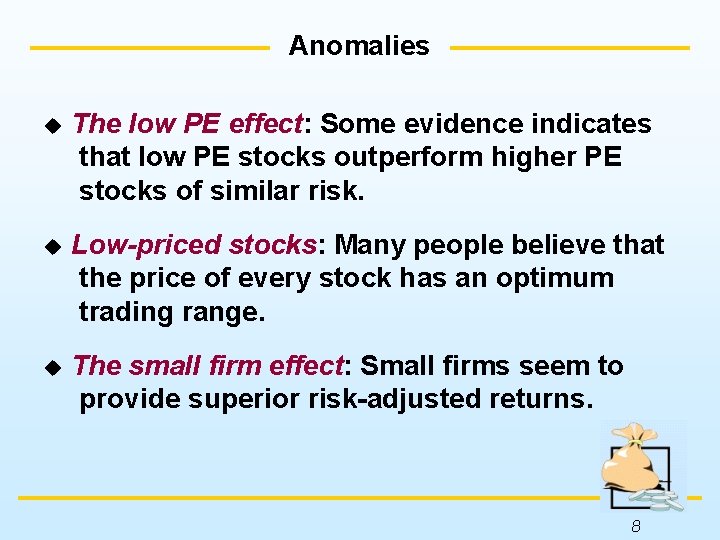 Anomalies u The low PE effect: Some evidence indicates that low PE stocks outperform