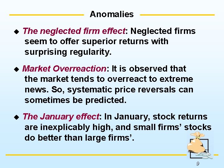 Anomalies u The neglected firm effect: Neglected firms seem to offer superior returns with