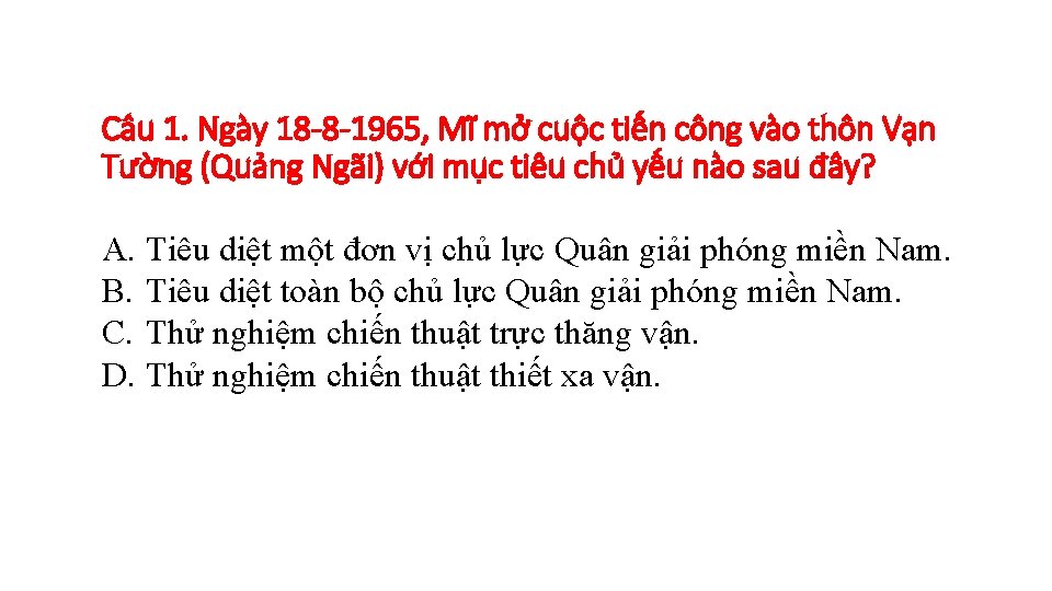 Câu 1. Ngày 18 -8 -1965, Mĩ mở cuộc tiến công vào thôn Vạn