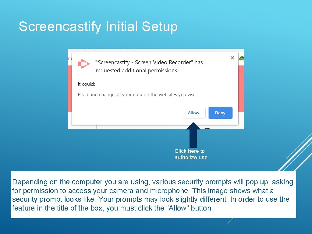 Screencastify Initial Setup Click here to authorize use. Depending on the computer you are
