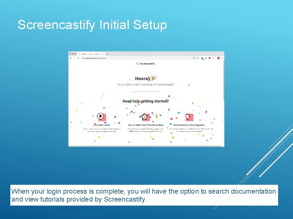 Screencastify Initial Setup When your login process is complete, you will have the option