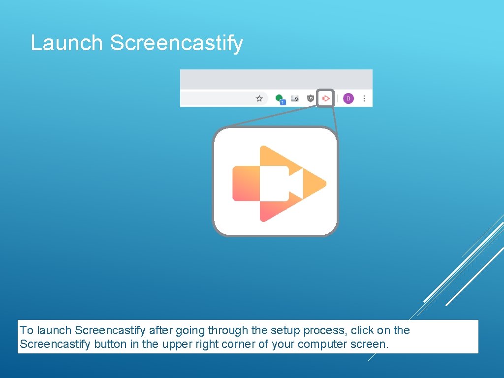 Launch Screencastify To launch Screencastify after going through the setup process, click on the