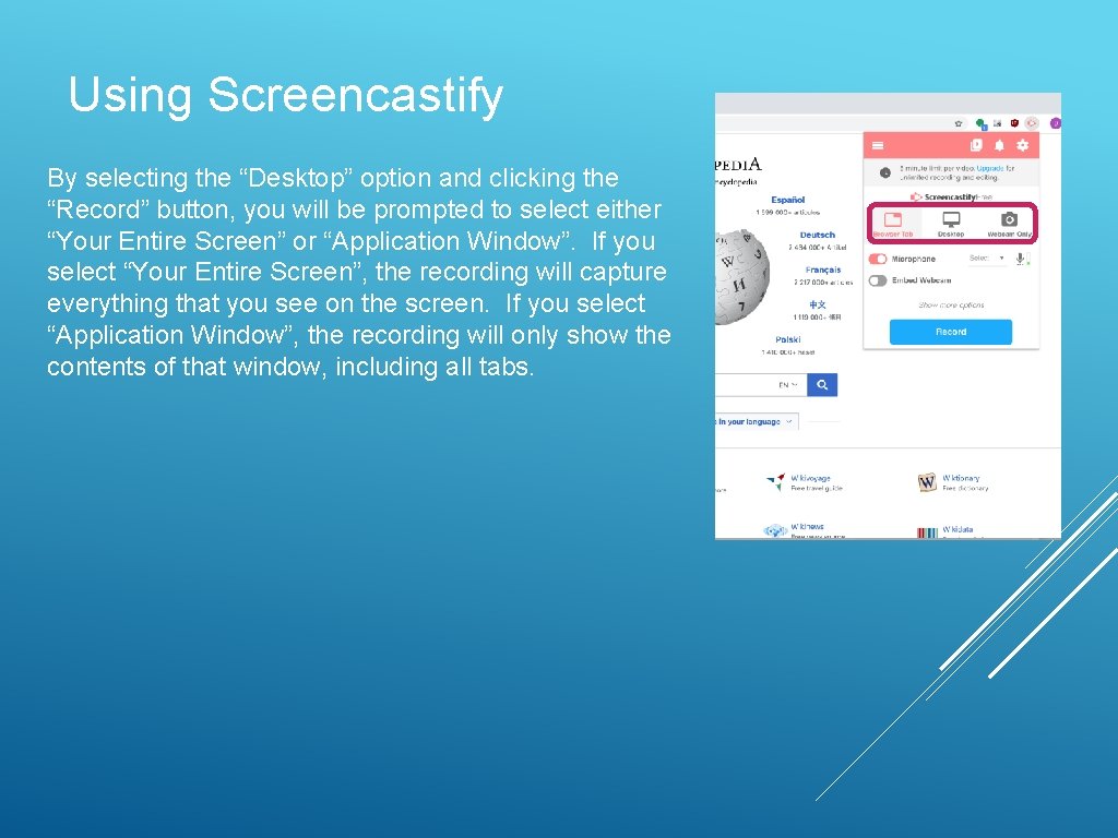 Using Screencastify By selecting the “Desktop” option and clicking the “Record” button, you will
