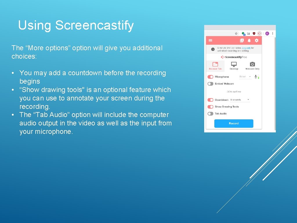 Using Screencastify The “More options” option will give you additional choices: • You may