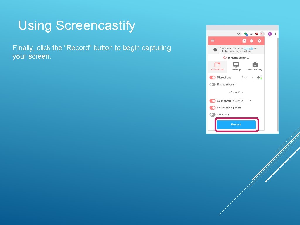 Using Screencastify Finally, click the “Record” button to begin capturing your screen. 