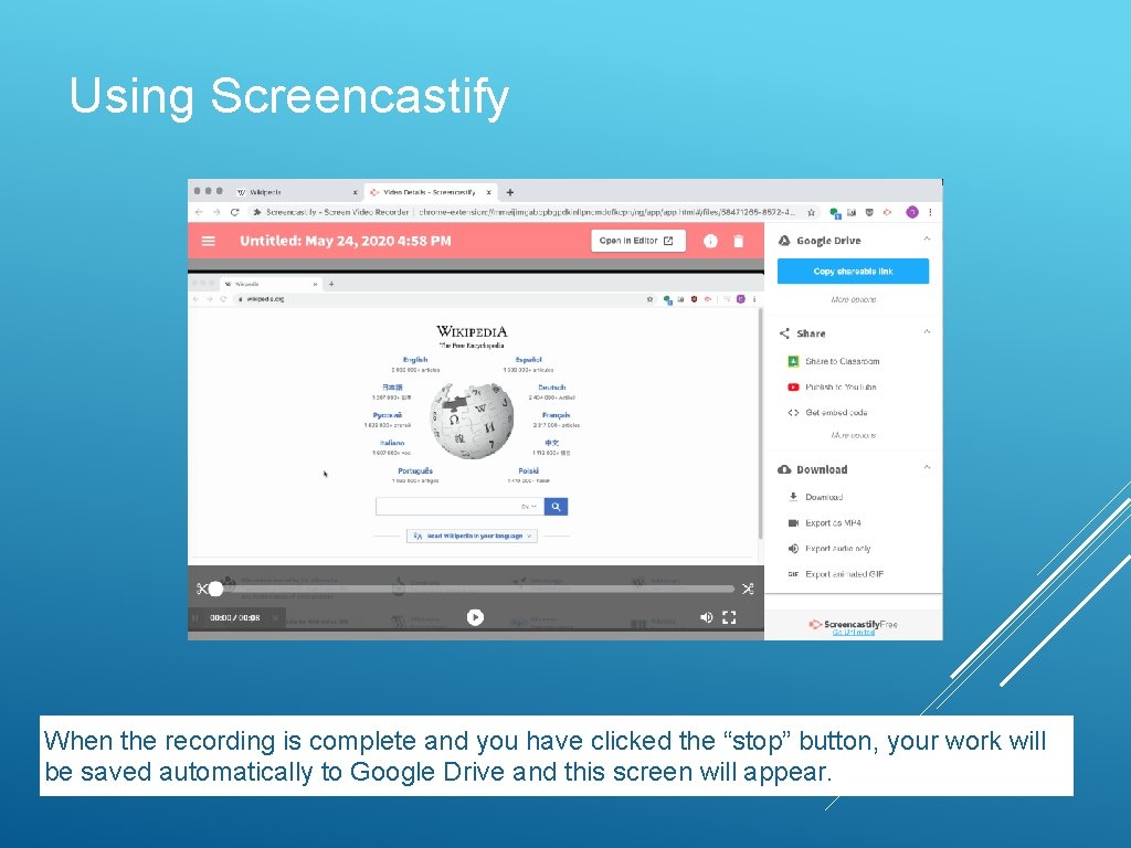 Using Screencastify When the recording is complete and you have clicked the “stop” button,