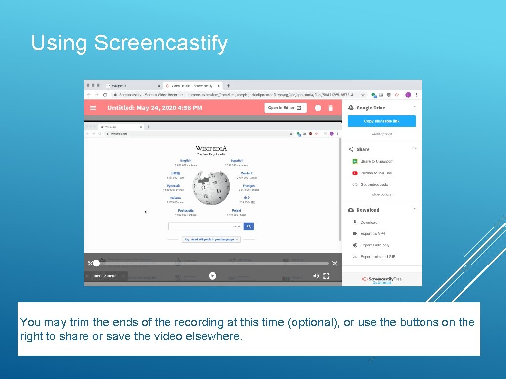 Using Screencastify You may trim the ends of the recording at this time (optional),