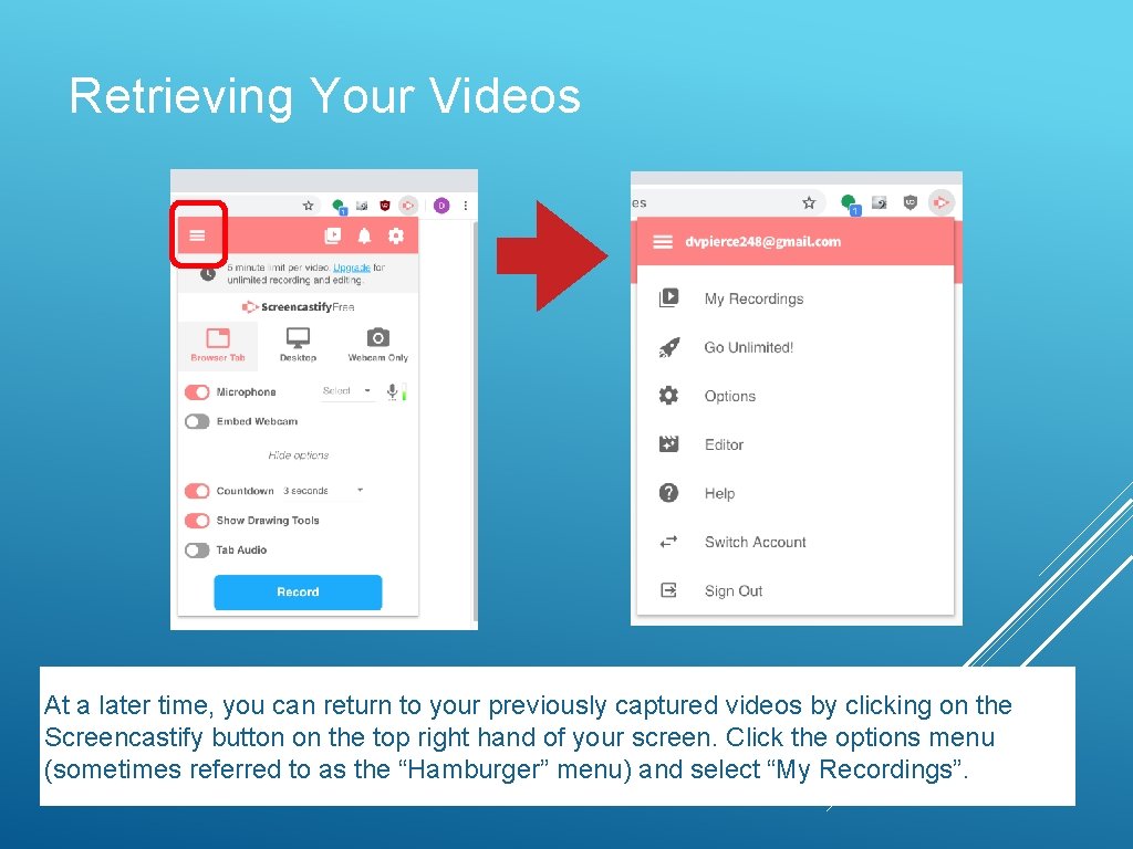 Retrieving Your Videos At a later time, you can return to your previously captured