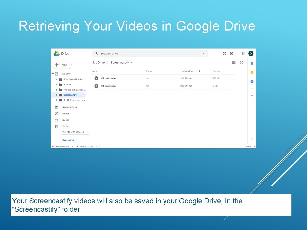 Retrieving Your Videos in Google Drive Your Screencastify videos will also be saved in