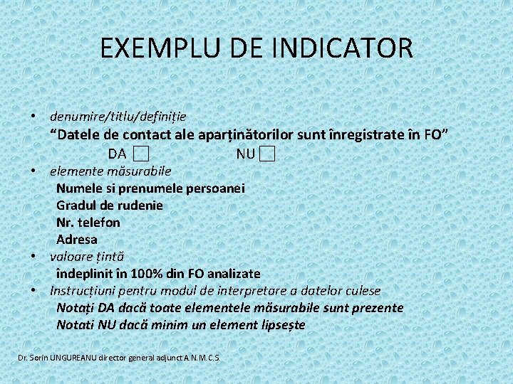 EXEMPLU DE INDICATOR • denumire/titlu/definiție “Datele de contact ale aparținătorilor sunt înregistrate în FO”