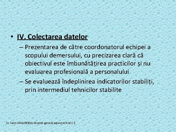  • IV. Colectarea datelor – Prezentarea de către coordonatorul echipei a scopului demersului,