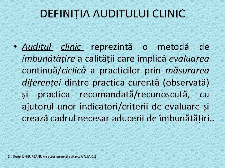 DEFINIȚIA AUDITULUI CLINIC • Auditul clinic reprezintă o metodă de îmbunătățire a calității care