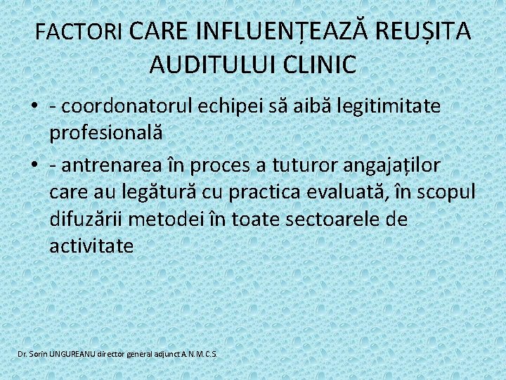 FACTORI CARE INFLUENȚEAZĂ REUȘITA AUDITULUI CLINIC • - coordonatorul echipei să aibă legitimitate profesională