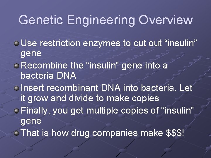 Genetic Engineering Overview Use restriction enzymes to cut out “insulin” gene Recombine the “insulin”