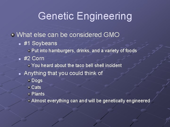 Genetic Engineering What else can be considered GMO n #1 Soybeans Put into hamburgers,