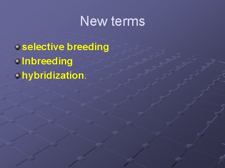 New terms selective breeding Inbreeding hybridization. 