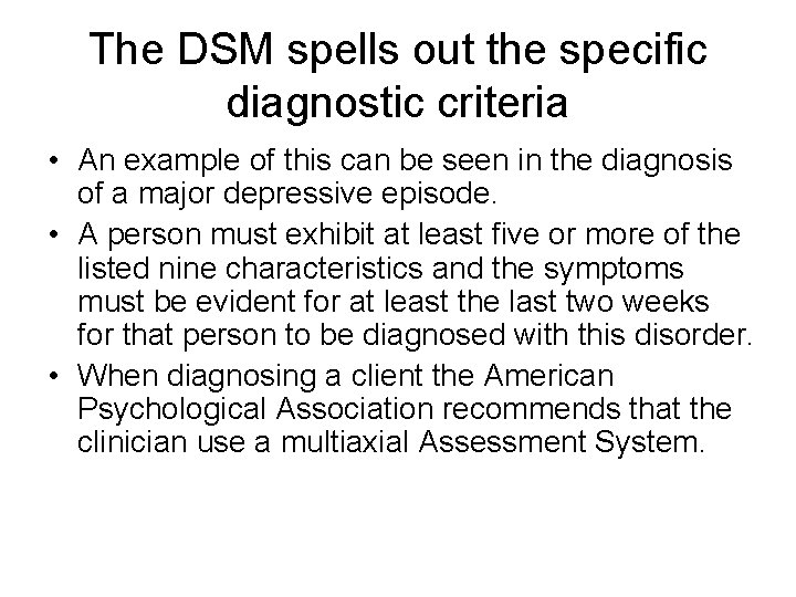 The DSM spells out the specific diagnostic criteria • An example of this can