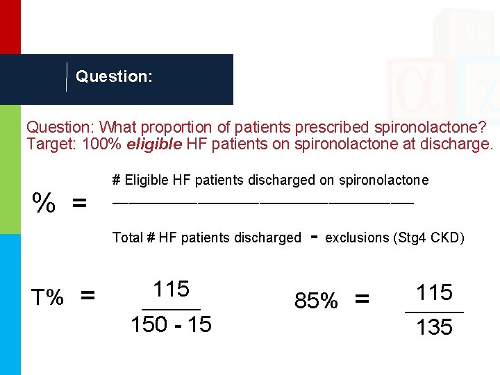 Question: What proportion of patients prescribed spironolactone? Target: 100% eligible HF patients on spironolactone