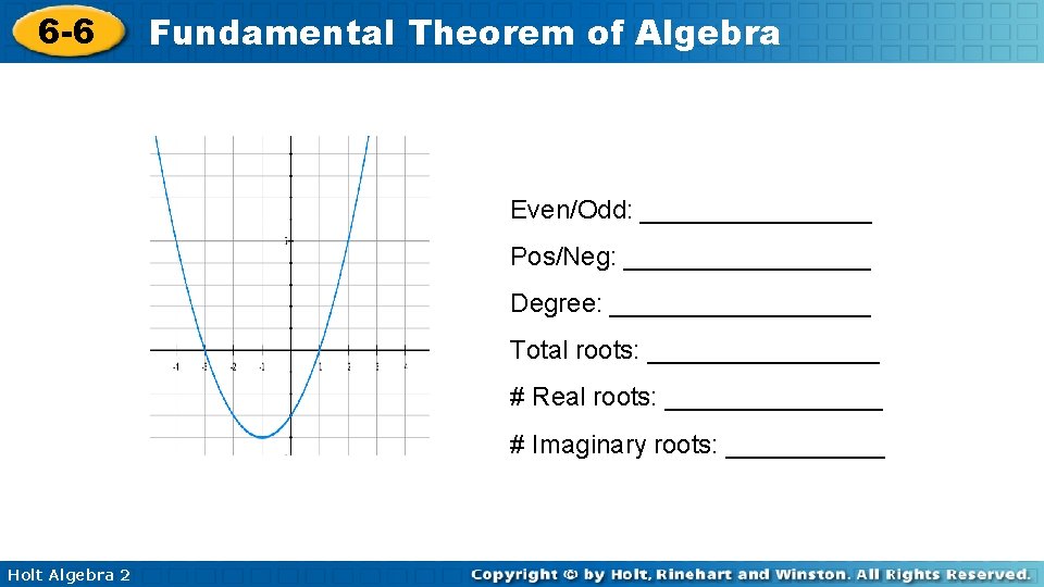 6 -6 Fundamental Theorem of Algebra Even/Odd: ________ Pos/Neg: _________ Degree: _________ Total roots:
