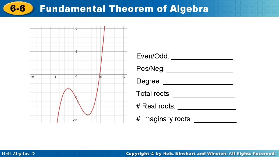 6 -6 Fundamental Theorem of Algebra Even/Odd: ________ Pos/Neg: _________ Degree: _________ Total roots: