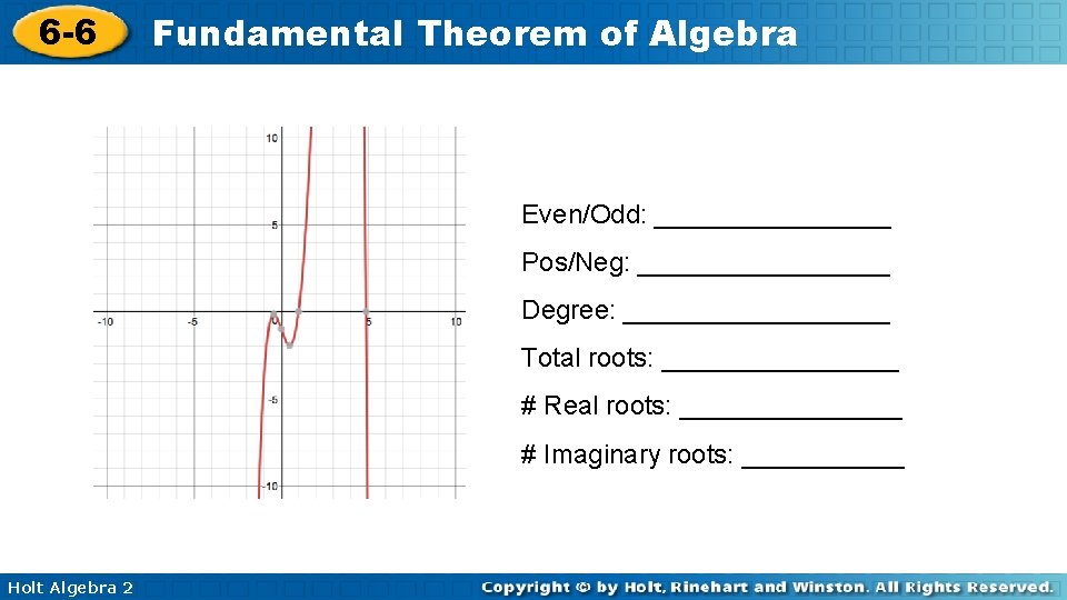 6 -6 Fundamental Theorem of Algebra Even/Odd: ________ Pos/Neg: _________ Degree: _________ Total roots: