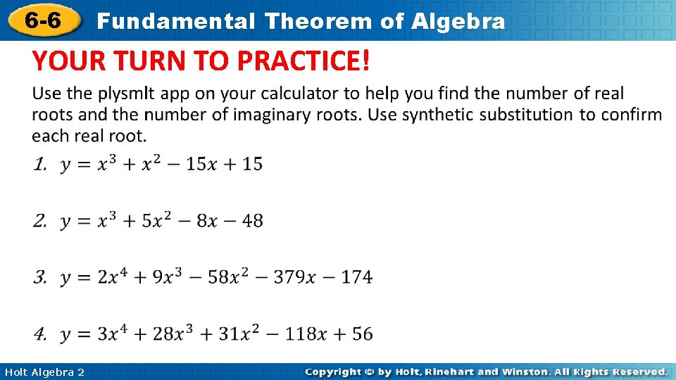 6 -6 Fundamental Theorem of Algebra YOUR TURN TO PRACTICE! • Holt Algebra 2