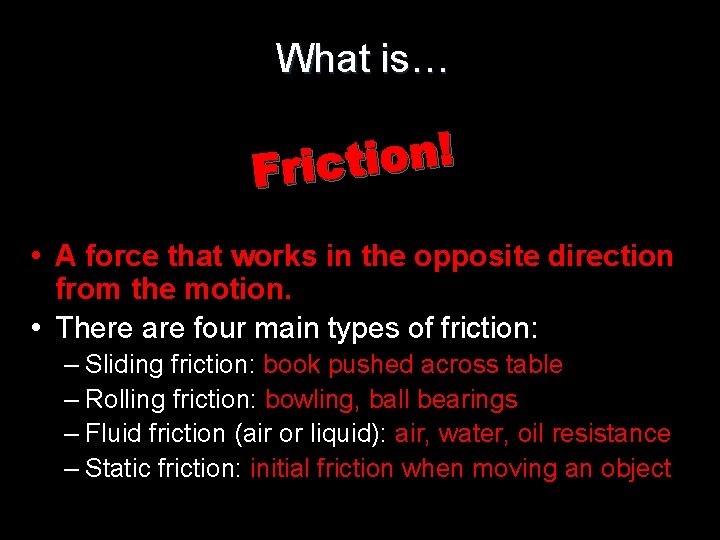 What is… ! n o i t c Fri • A force that works