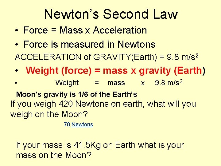 Newton’s Second Law • Force = Mass x Acceleration • Force is measured in