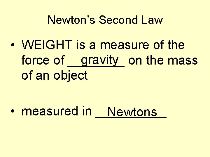 Newton’s Second Law • WEIGHT is a measure of the gravity on the mass