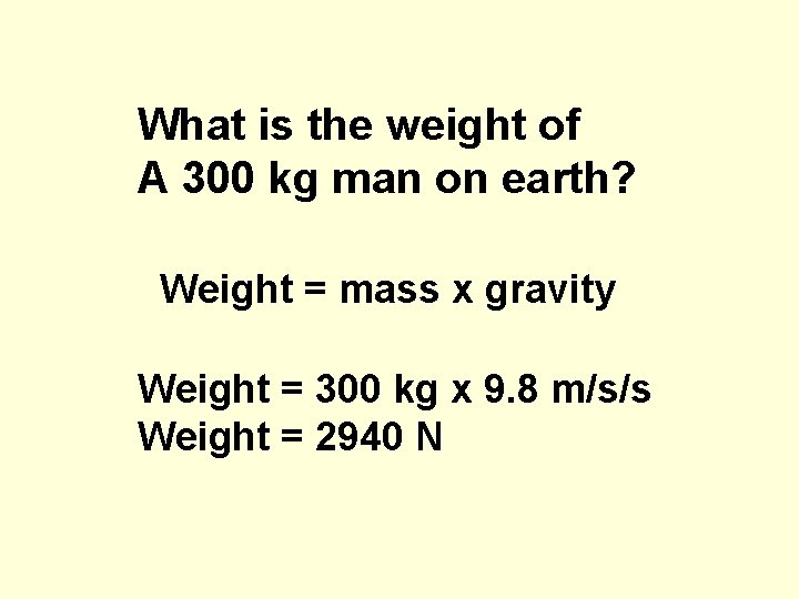 What is the weight of A 300 kg man on earth? Weight = mass