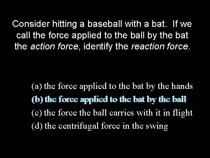 Consider hitting a baseball with a bat. If we call the force applied to