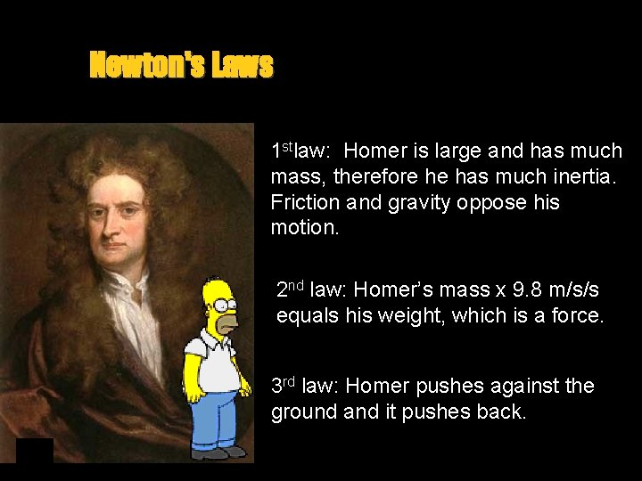 Newton's Laws 1 stlaw: Homer is large and has much mass, therefore he has