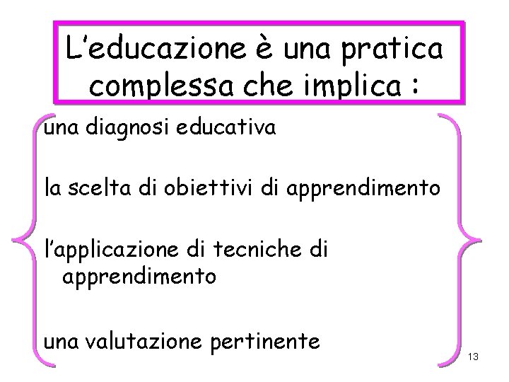 L’educazione è una pratica complessa che implica : una diagnosi educativa la scelta di