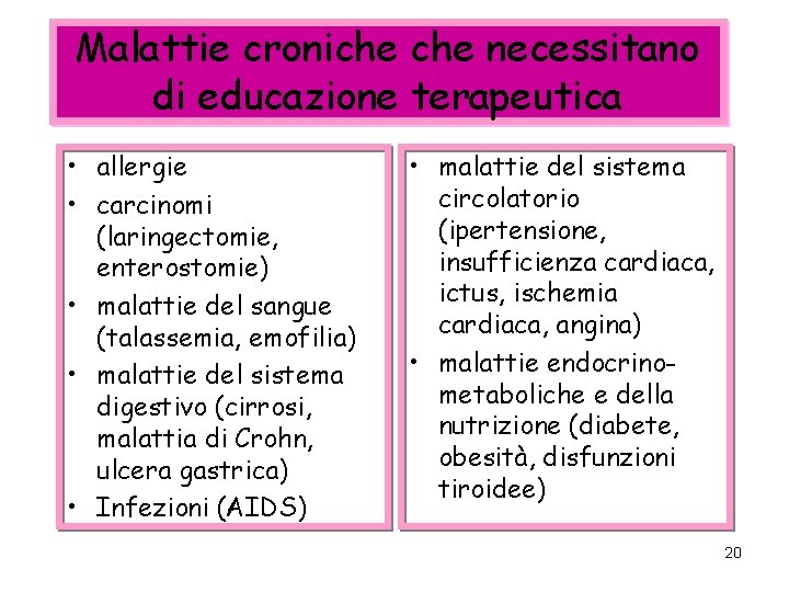 Malattie croniche necessitano di educazione terapeutica • allergie • carcinomi (laringectomie, enterostomie) • malattie